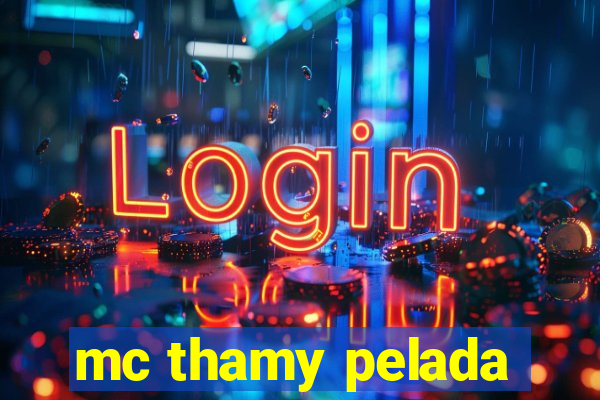mc thamy pelada