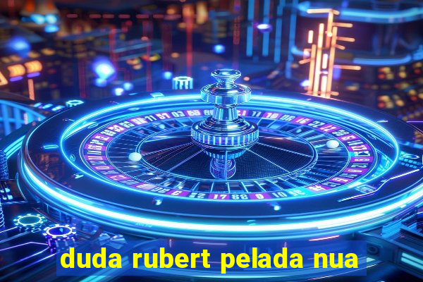 duda rubert pelada nua