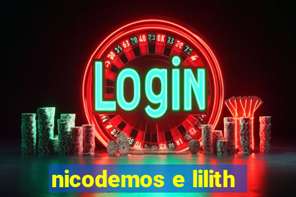 nicodemos e lilith