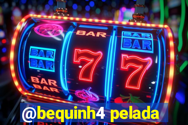 @bequinh4 pelada