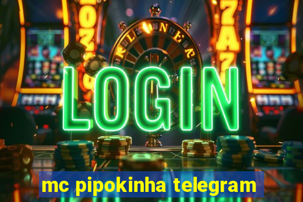 mc pipokinha telegram