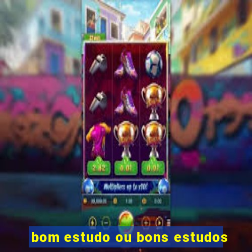 bom estudo ou bons estudos