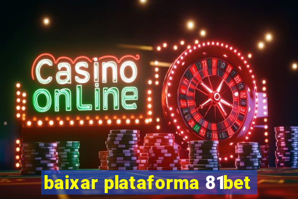 baixar plataforma 81bet