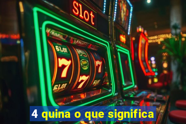 4 quina o que significa