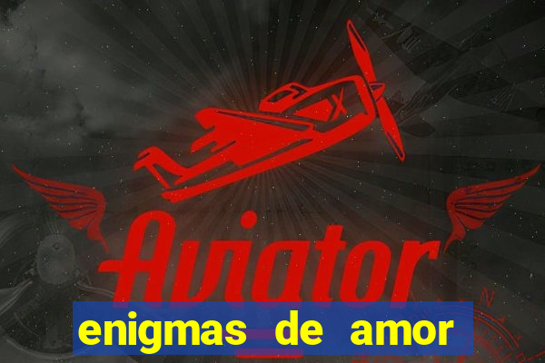 enigmas de amor para decifrar