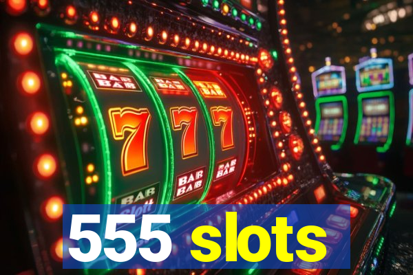 555 slots