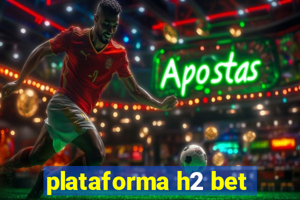 plataforma h2 bet