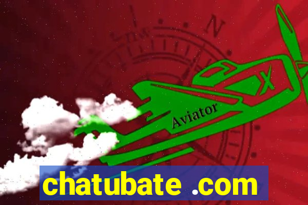 chatubate .com