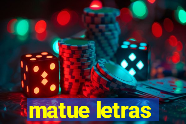 matue letras