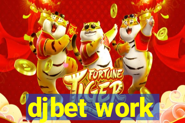 djbet work