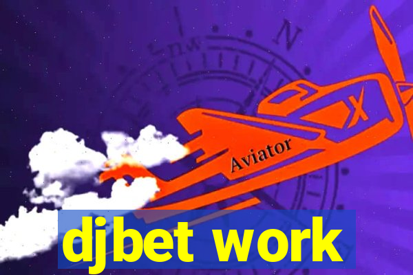 djbet work