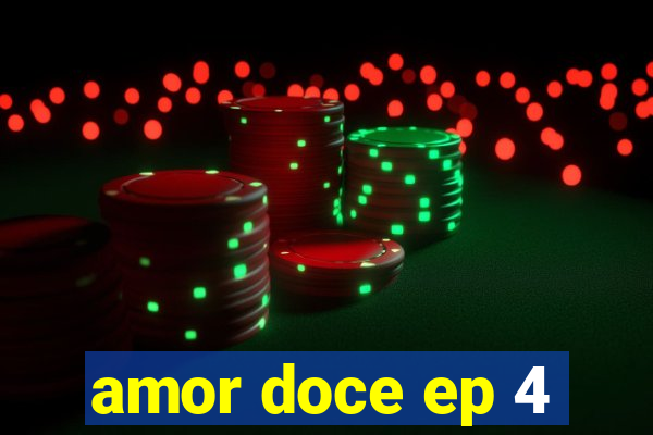 amor doce ep 4
