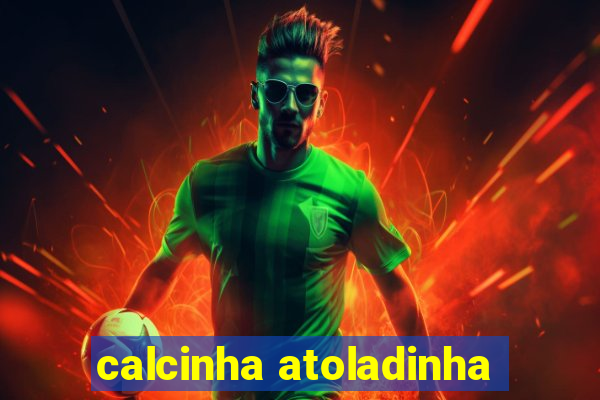 calcinha atoladinha