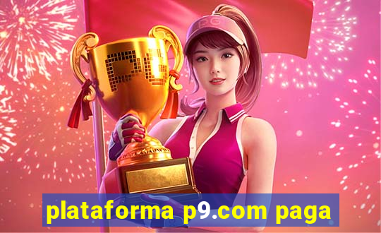 plataforma p9.com paga