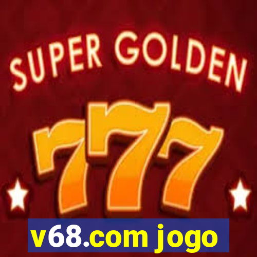v68.com jogo