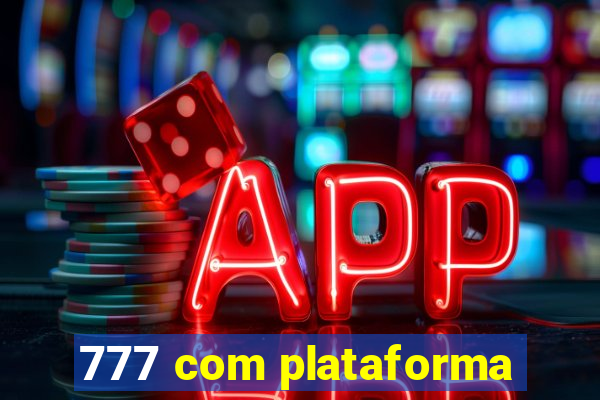 777 com plataforma