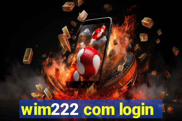 wim222 com login