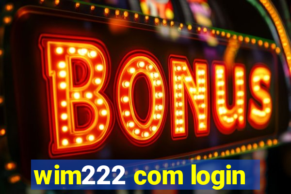wim222 com login