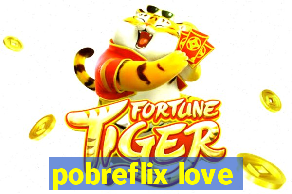 pobreflix love