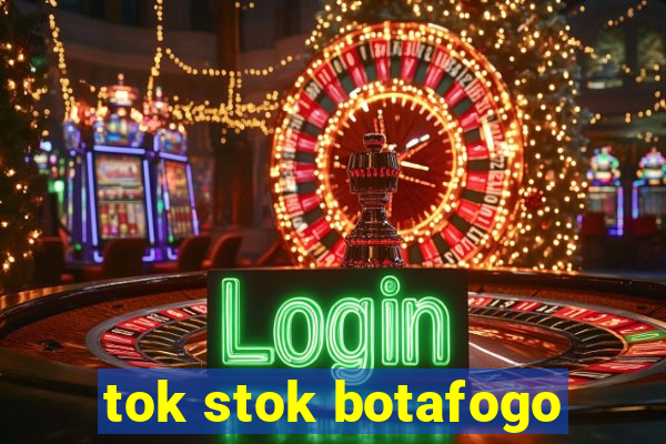 tok stok botafogo