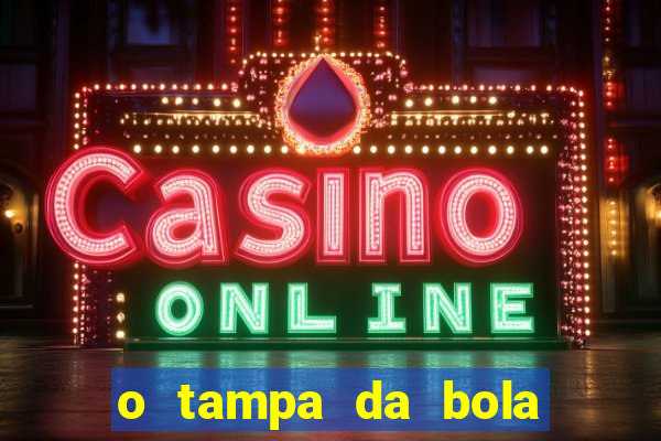 o tampa da bola ao vivo hoje