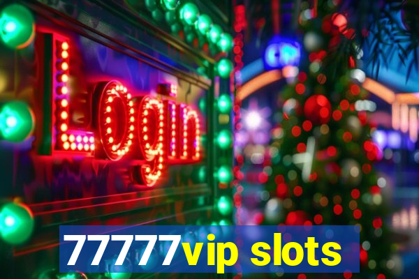 77777vip slots
