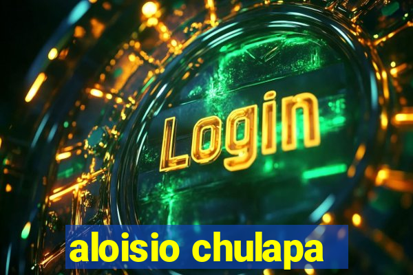 aloisio chulapa