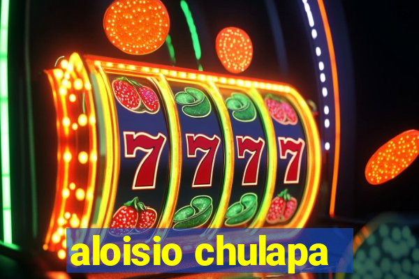 aloisio chulapa
