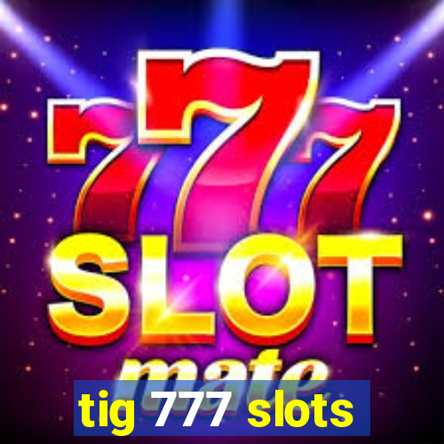 tig 777 slots