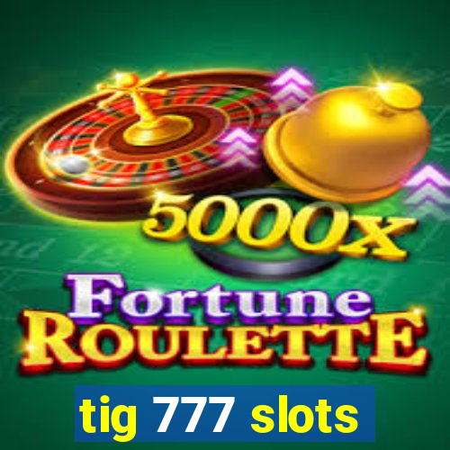tig 777 slots