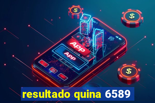 resultado quina 6589