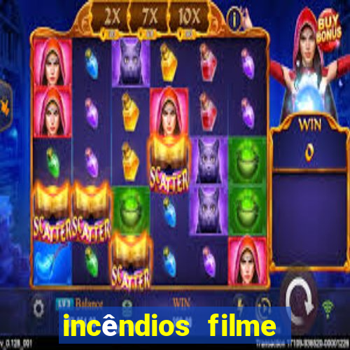 incêndios filme completo youtube incêndios filme completo dublado