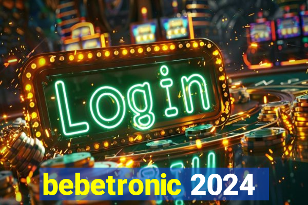 bebetronic 2024