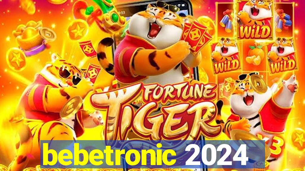 bebetronic 2024