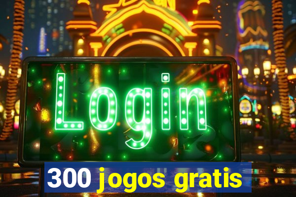300 jogos gratis