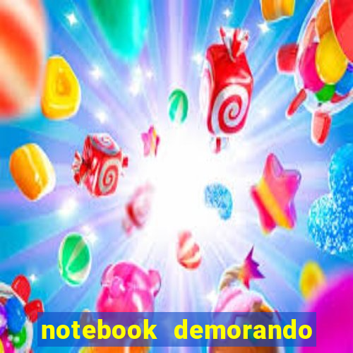 notebook demorando para ligar tela preta