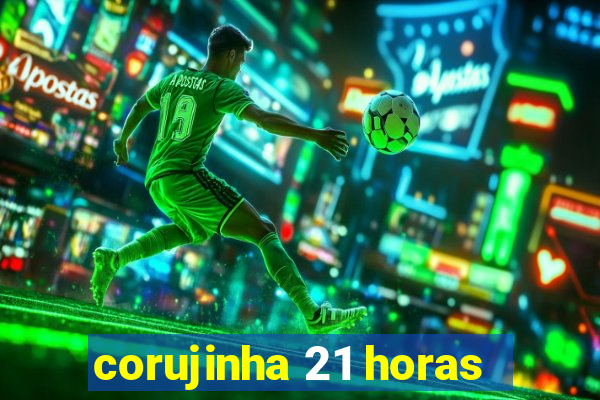 corujinha 21 horas