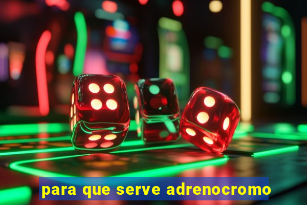 para que serve adrenocromo