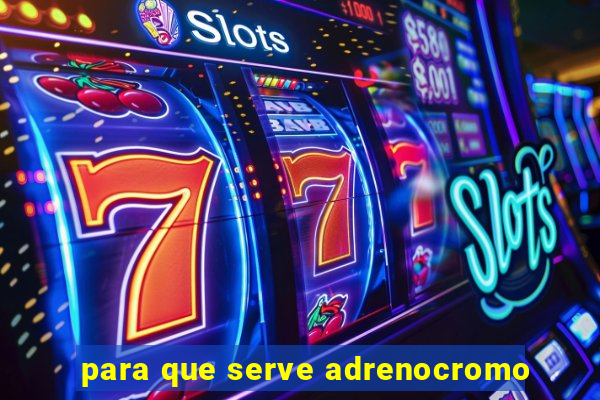 para que serve adrenocromo
