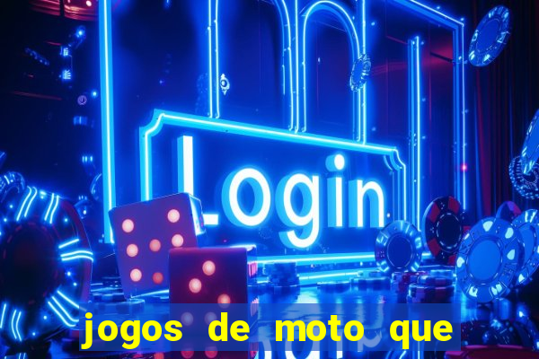 jogos de moto que da grau