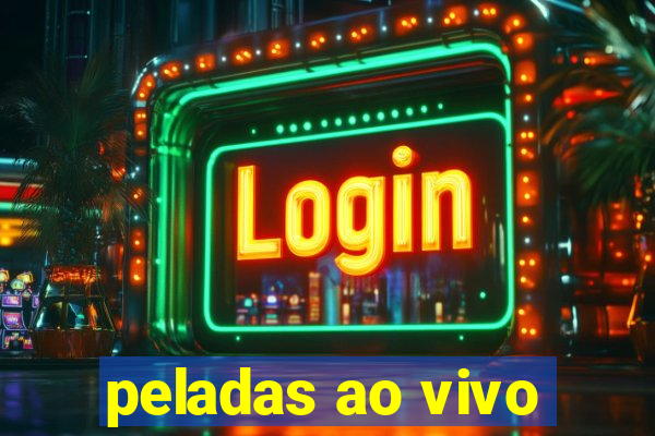 peladas ao vivo