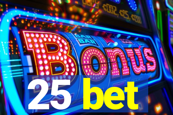 25 bet