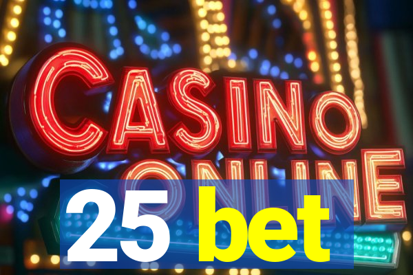 25 bet
