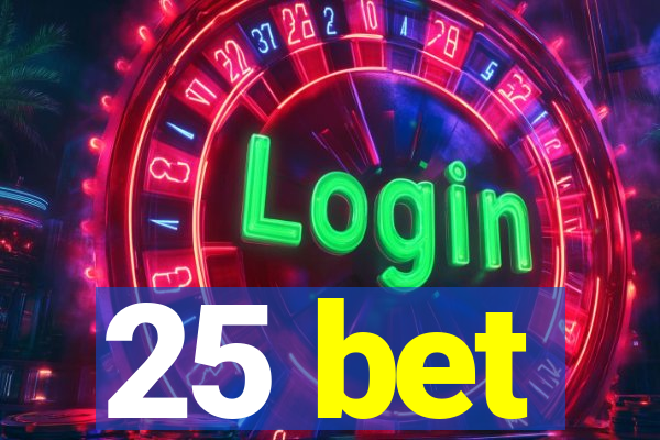 25 bet