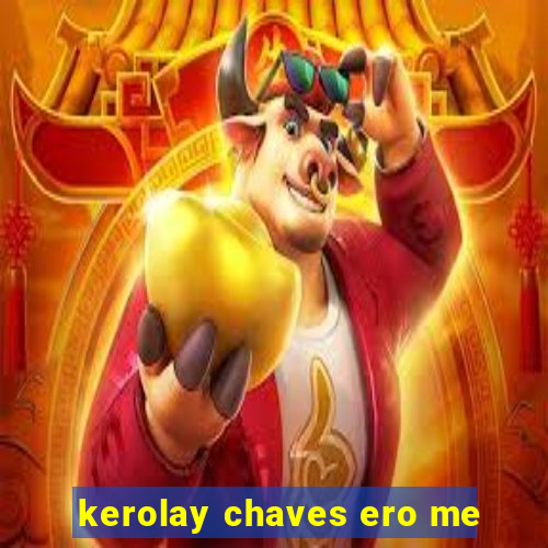 kerolay chaves ero me