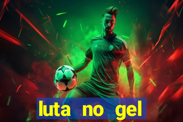 luta no gel cassino show