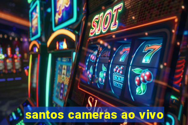 santos cameras ao vivo
