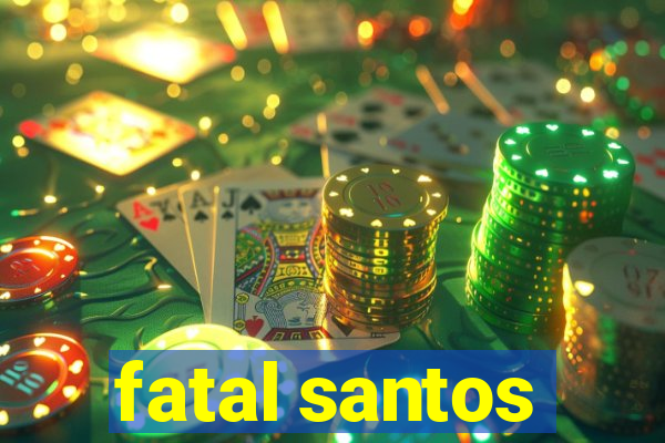 fatal santos