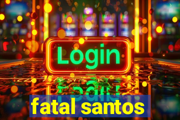 fatal santos