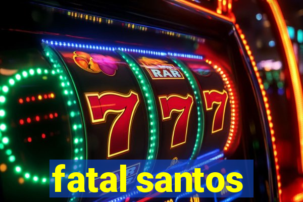 fatal santos